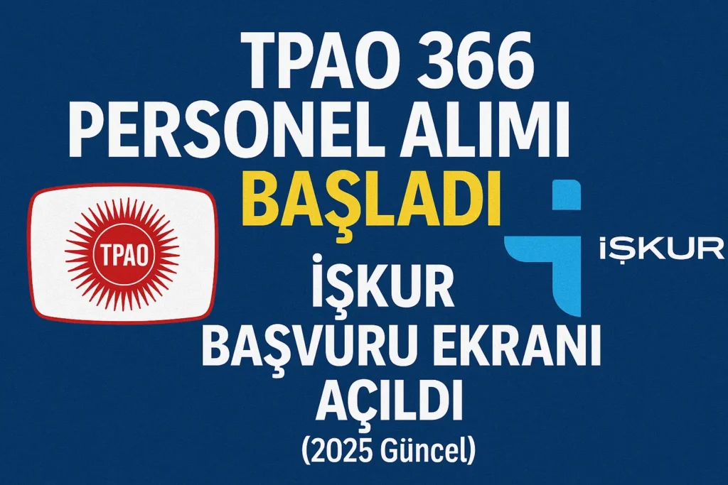 TPAO 366 Personel Alımı Başladı! İŞKUR Başvuruları Açıldı (2025 Güncel)