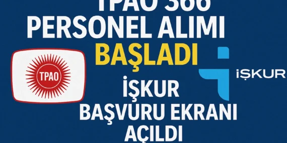 TPAO 366 Personel Alımı Başladı! İŞKUR Başvuruları Açıldı (2025 Güncel)