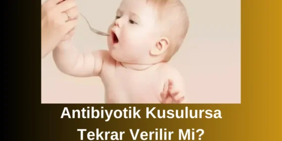 Antibiyotik Kusulursa Tekrar Verilir Mi? İşte Bilmeniz Gerekenler