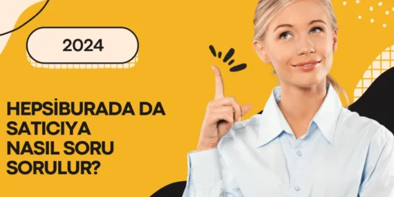 Hepsiburada’da Satıcıya Nasıl Soru Sorulur? | Adım Adım Rehber