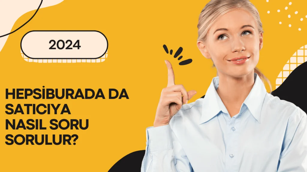 Hepsiburada’da Satıcıya Nasıl Soru Sorulur? | Adım Adım Rehber