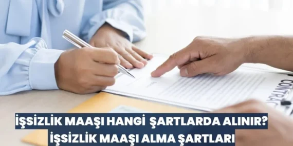 İşsizlik Maaşı Hangi Şartlarda Alınır? İşsizlik Maaşı Alma Şartları