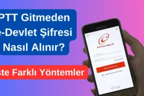 PTT Gitmeden e-Devlet Şifresi Nasıl Alınır? İşte Farklı Yöntemler