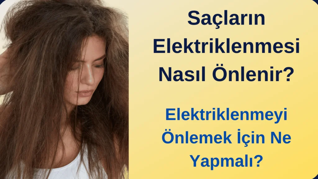 Saçların Elektriklenmesi Nasıl Önlenir?