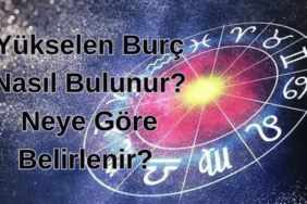 Yükselen Burç Nasıl Bulunur? Neye Göre Belirlenir?