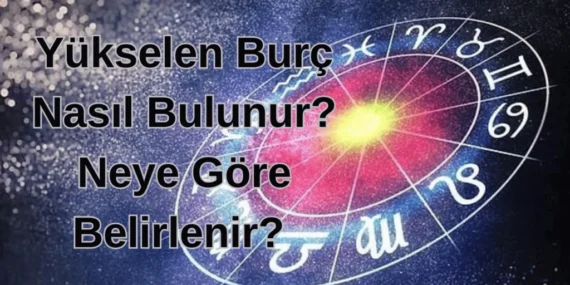 Yükselen Burç Nasıl Bulunur? Neye Göre Belirlenir?