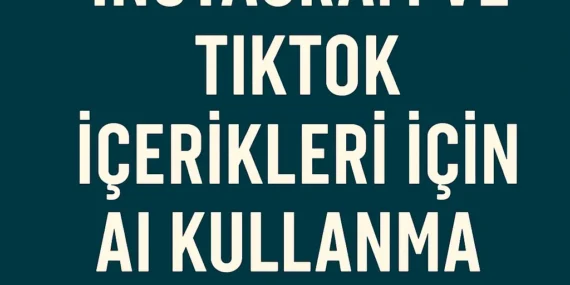 Instagram ve TikTok İçerikleri İçin AI Kullanma Rehberi 2025