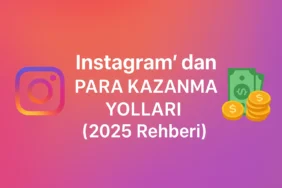 Instagram’dan Para Kazanma Yolları (2025) | Tüm Yöntemler ve Tüyolar