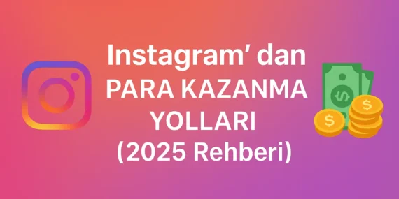 Instagram’dan Para Kazanma Yolları (2025 Rehberi)