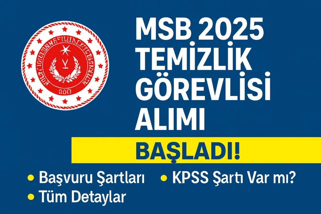 MSB 2025 Temizlik Görevlisi Alımı Başladı! Başvuru Ekranı ve Şartlar