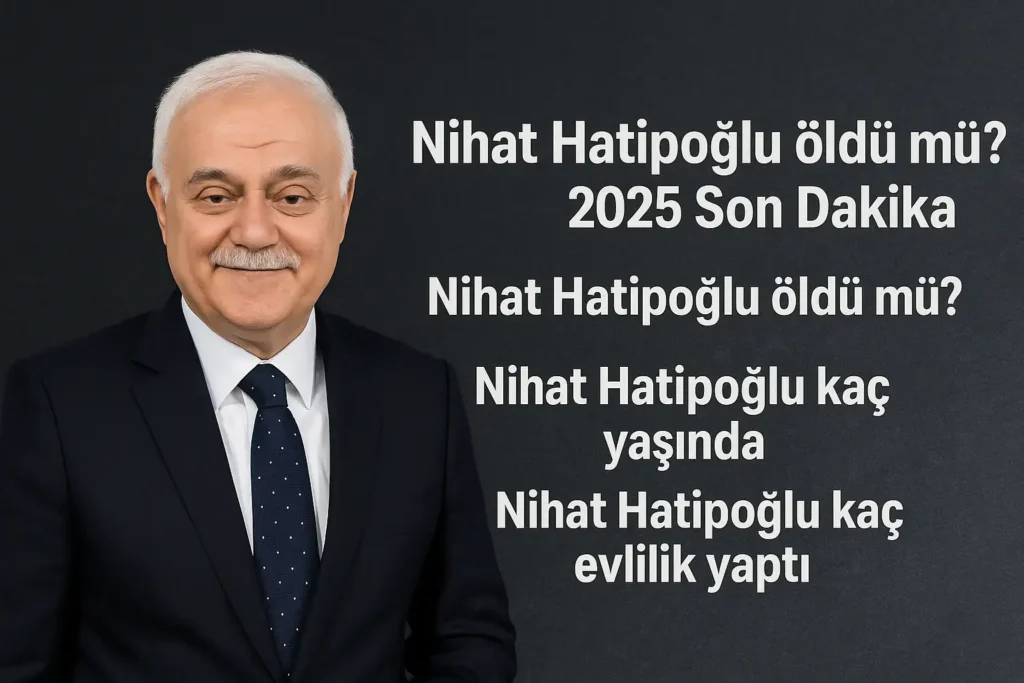 Nihat Hatipoğlu Öldü Mü? 2025 Son Dakika Açıklaması