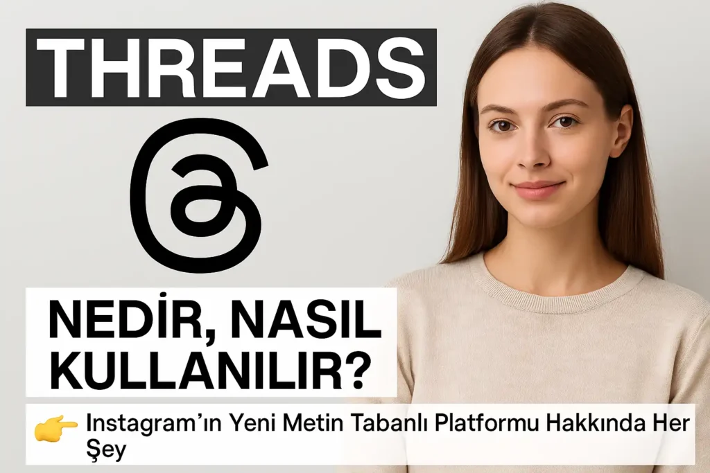 Threads Nedir? Instagram’ın Metin Tabanlı Yeni Uygulaması