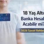 18 yaş altı banka hesabı açabilir mi şartlar ve detaylar