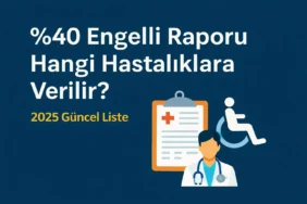 Yüzde 40 Engelli Raporu Hangi Hastalıklara Verilir?