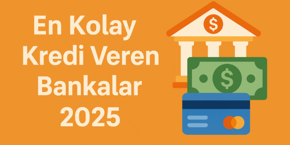 En Kolay Kredi Veren Bankalar 2025 | Şartsız ve Hızlı Onay Verenler