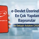 e-Devlet üzerinden en çok yapılan başvurular 2026 detaylı anlatım