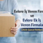 Evlere iş veren firmalar ve evlere ek iş veren firmalar 2026 güncel