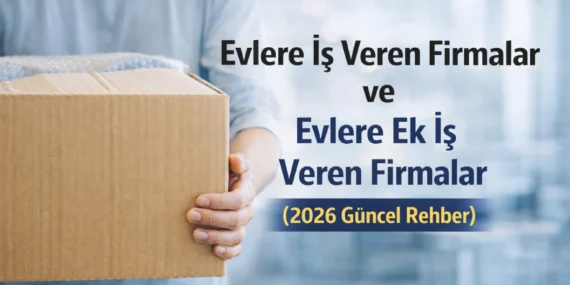 Evlere İş Veren Firmalar ve Evlere Ek İş Veren Firmalar (2026 Güncel Rehber)