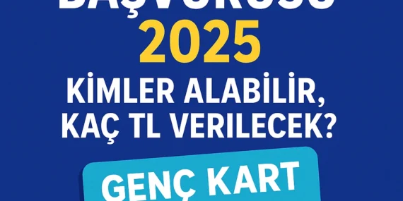 Genç Kart Başvurusu 2025 – Kimler Alabilir, Kaç TL Verilecek? (Güncel Rehber)