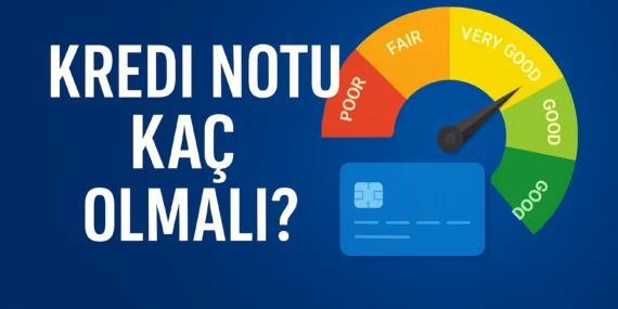 Kredi Notu Kaç Olmalı? 2025 Güncel Kredi, Kredi Kartı ve Limit Rehberi