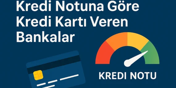 Kredi Notuna Göre Kredi Kartı Veren Bankalar (Düşükten Yükseğe – 2025)