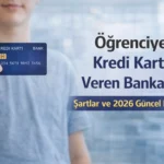 öğrenciye kredi kartı veren bankalar 2026 şartlar ve limitler