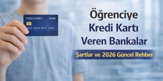 Öğrenciye Kredi Kartı Veren Bankalar: Şartlar, Limitler ve 2026 Güncel Rehber