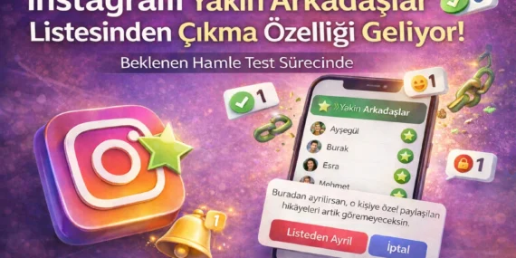 Instagram Yakın Arkadaşlar Listesinden Çıkma Özelliği Geliyor! Beklenen Hamle Test Sürecinde