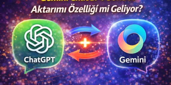 Gemini ChatGPT Sohbet Aktarımı Özelliği mi Geliyor?
